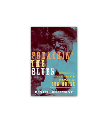 04 Preachin' the Blues: The Life & Times of Son House - Daniel Beaumont