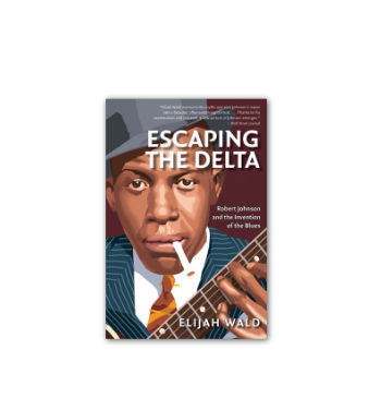 07. Escaping the Delta: Robert Johnson and the Invention of the Blues