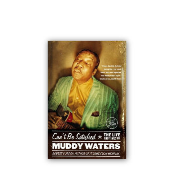 06 Can't Be Satisfied: The Life and Times of Muddy Waters - Robert Gordon
